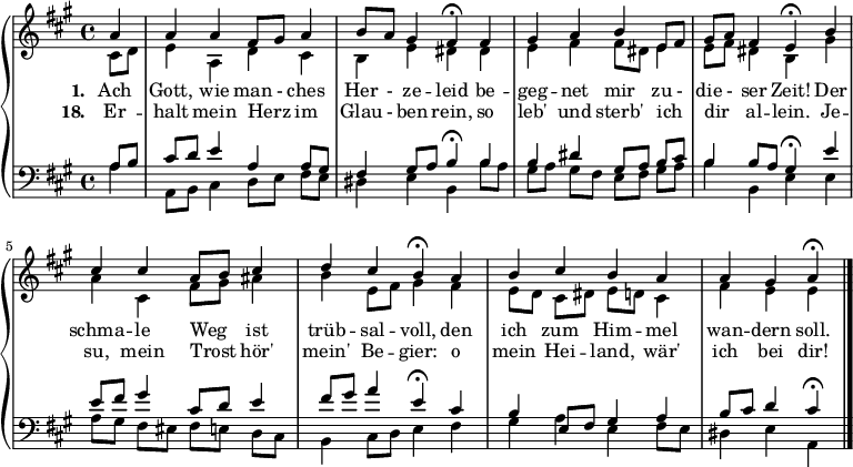 
{ \new PianoStaff <<
  \new Staff <<
    \new Voice \relative c'' { \set Staff.midiInstrument = "church organ" \set Score.tempoHideNote = ##t \tempo 8 = 100 \voiceOne \clef treble \key a \major \time 4/4
     \partial 4 a4
  a a fis8 gis a4 b8 a gis4 fis\fermata fis
  gis a b e,8 fis gis a fis4 e\fermata b'
  cis cis a8 b cis4 d cis b\fermata a
  b cis b a a gis a\fermata \bar "|." }
     \addlyrics { \set stanza = "1. " Ach Gott, wie man - ches Her - ze -- leid
    be -- geg -- net mir zu - die - ser Zeit!
    Der schma -- le Weg _ ist trüb -- sal -- voll,
    den ich zum Him -- mel wan -- dern soll. }
     \addlyrics { \set stanza = "18. " Er -- halt mein Herz _ im Glau - ben rein,
    so leb' und sterb' ich _ dir _ al -- lein.
    Je -- su, mein Trost _ hör' mein' Be -- gier:
    o mein Hei -- land, wär' ich bei dir! }
    \new Voice \relative c' { \voiceTwo cis8 d
  e4 a, d cis b e dis dis
  e fis fis8 dis e4 e8 fis dis4 b gis'
  a cis, fis8 gis ais4 b e,8 fis gis4 fis
  e8[ d] cis dis e d cis4 fis e e }
  >>
  \new Staff <<
    \new Voice \relative c' { \set Staff.midiInstrument = "church organ" \clef bass \key a \major \time 4/4 \voiceOne a8 b
  cis d e4 a, a8 gis fis4 gis8 a b4\fermata b
  b dis gis,8[ a] b cis b4 b8 a gis4\fermata e'
  e8 fis gis4 cis,8 d e4 fis8 gis a4 e\fermata cis
  b e,8 fis gis4 a b8 cis d4 cis\fermata }
    \new Voice \relative c' { \voiceTwo a4
  a,8 b cis4 d8[ e] fis e dis4 e b b'8 a
  gis[ a] gis fis e[ fis] gis a b4 b, e e
  a8[ gis] fis eis fis[ e] d cis b4 cis8 d e4 fis
  gis a e fis8 e dis4 e a, }
   >> >> }
