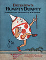 Image 3 Humpty Dumpty Restoration: Jujutacular An illustration of Humpty Dumpty by American artist William Wallace Denslow, depicting the title character from the nursery rhyme of the same name. He is typically portrayed as an egg, although the rhyme never explicitly states that he is, possibly because it may have been originally posed as a riddle. The earliest known version is in a manuscript addition to a copy of Mother Goose's Melody published in 1803. More selected pictures